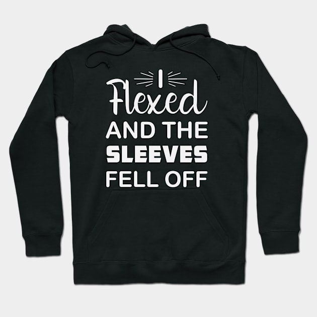 I Flexed and The Sleeves Fell Off Hoodie by badrianovic